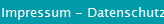 Impressum - Datenschutz